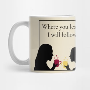 Where You Lead, I Will Follow Mug